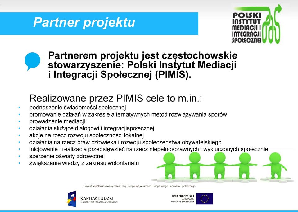 : podnoszenie świadomości społecznej promowanie działań w zakresie alternatywnych metod rozwiązywania sporów prowadzenie mediacji działania służące