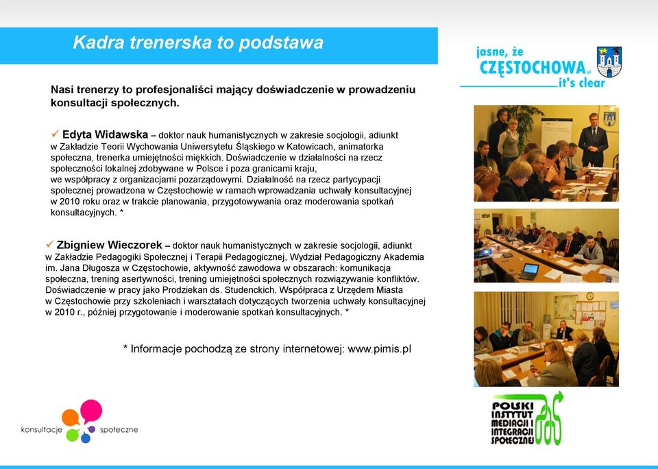 Doświadczenie w działalności na rzecz społeczności lokalnej zdobywane w Polsce i poza granicami kraju, we współpracy z organizacjami pozarządowymi.