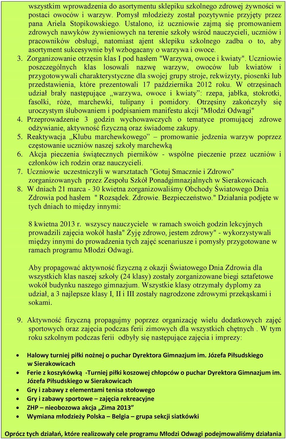 asortyment sukcesywnie był wzbogacany o warzywa i owoce. 3. Zorganizowanie otrzęsin klas I pod hasłem "Warzywa, owoce i kwiaty".