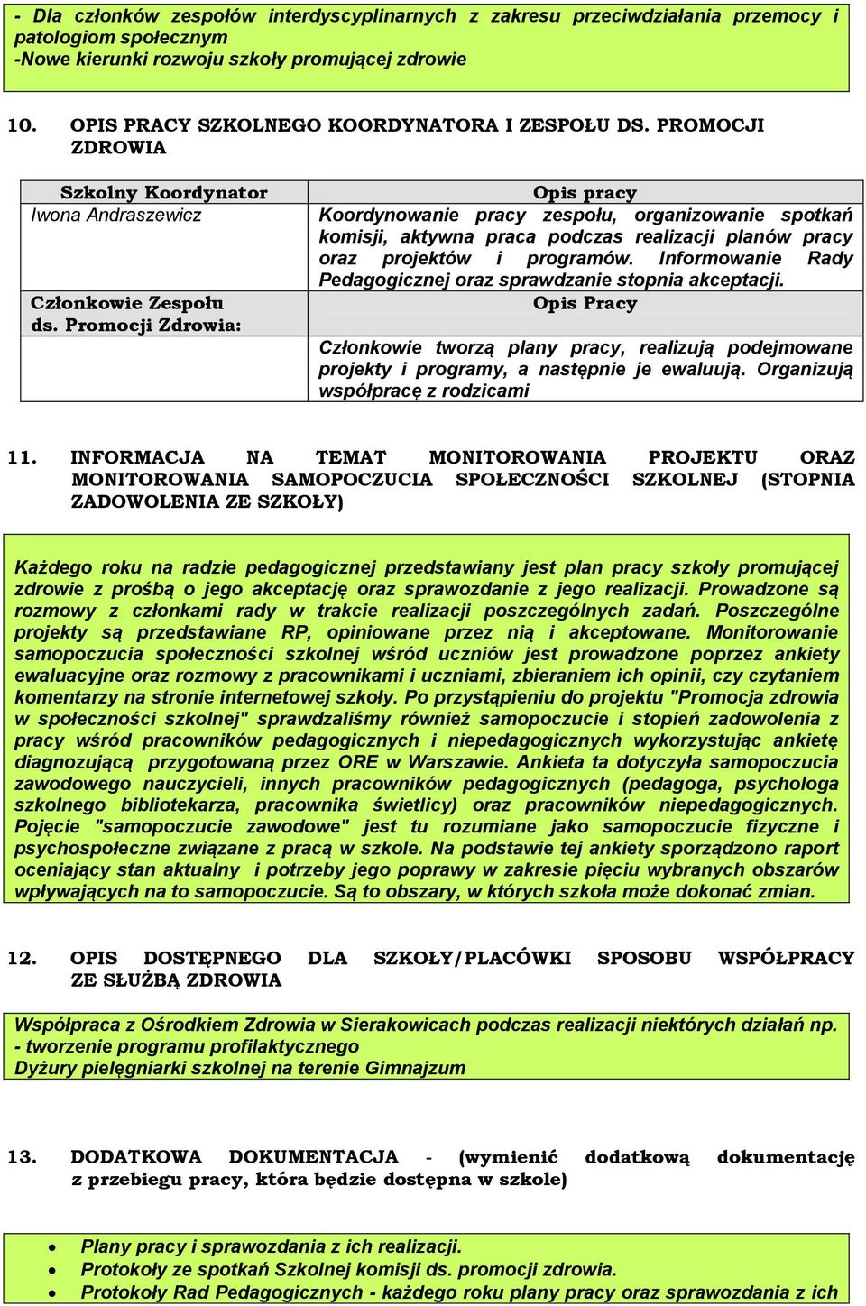 Promocji Zdrowia: Opis pracy Koordynowanie pracy zespołu, organizowanie spotkań komisji, aktywna praca podczas realizacji planów pracy oraz projektów i programów.