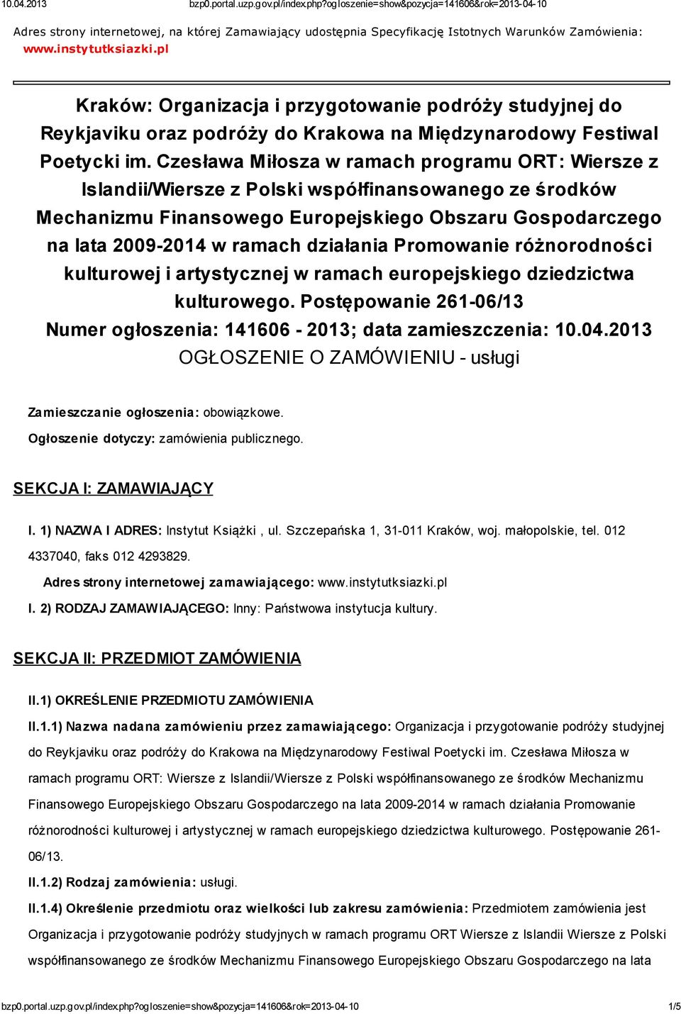 Czesława Miłosza w ramach programu ORT: Wiersze z Islandii/Wiersze z Polski współfinansowanego ze środków Mechanizmu Finansowego Europejskiego Obszaru Gospodarczego na lata 2009-2014 w ramach