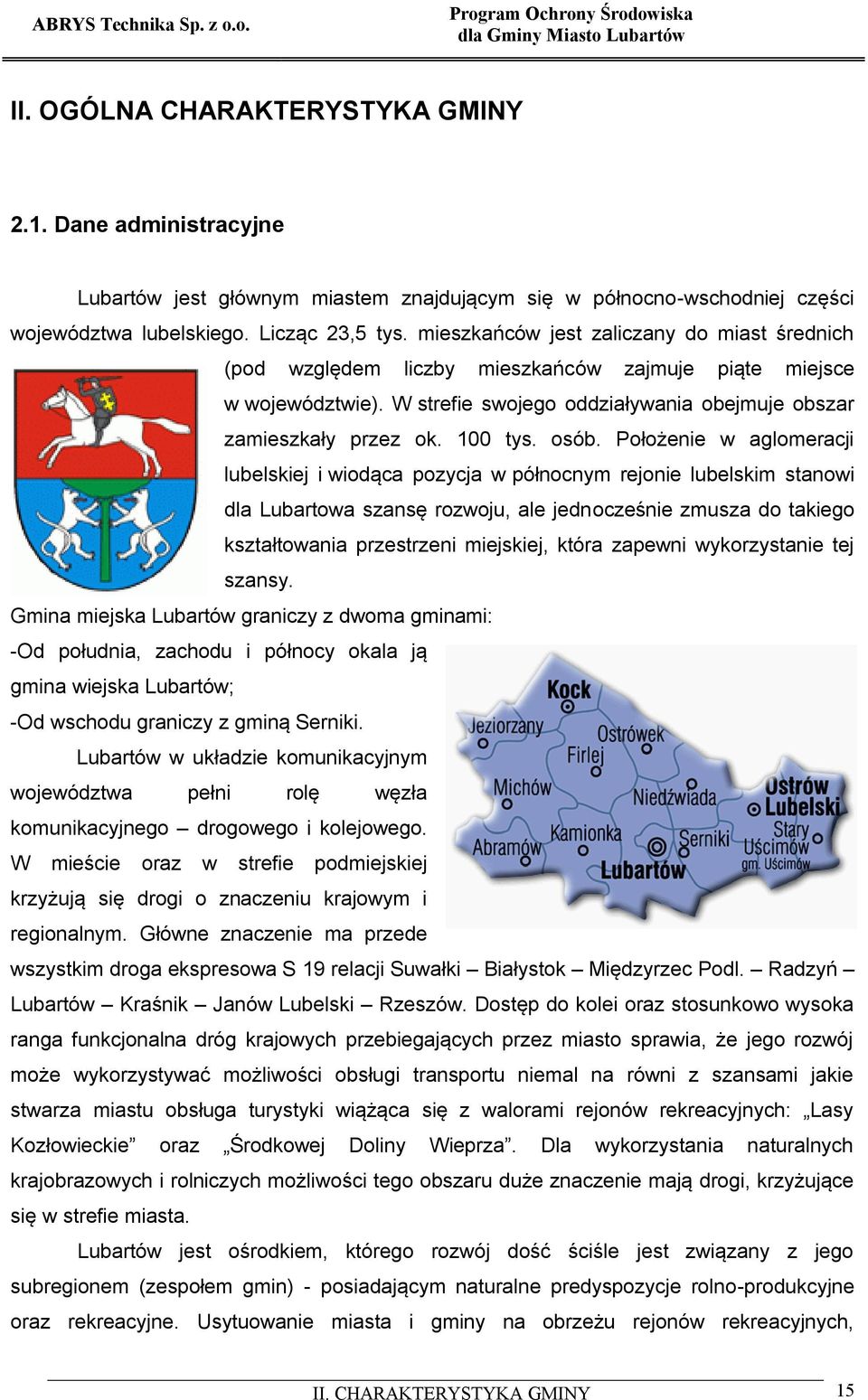 osób. Położenie w aglomeracji lubelskiej i wiodąca pozycja w północnym rejonie lubelskim stanowi dla Lubartowa szansę rozwoju, ale jednocześnie zmusza do takiego kształtowania przestrzeni miejskiej,