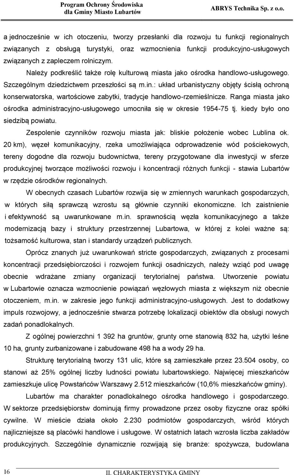 rolniczym. Należy podkreślić także rolę kulturową miasta jako ośrodka handlowo-usługowego. Szczególnym dziedzictwem przeszłości są m.in.