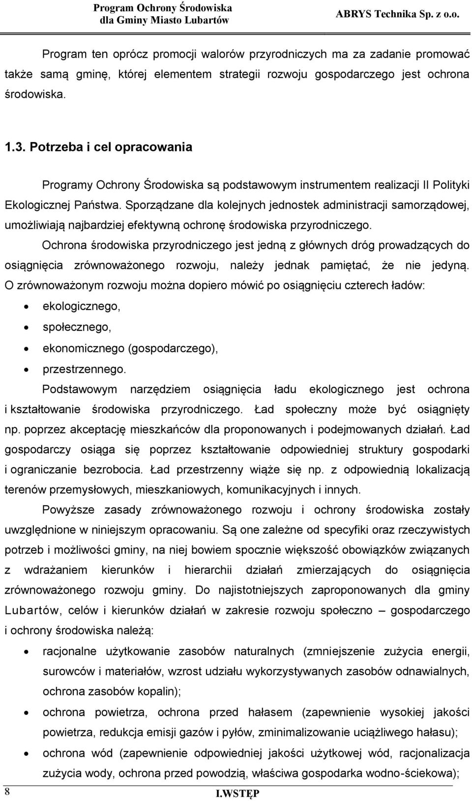 Sporządzane dla kolejnych jednostek administracji samorządowej, umożliwiają najbardziej efektywną ochronę środowiska przyrodniczego.