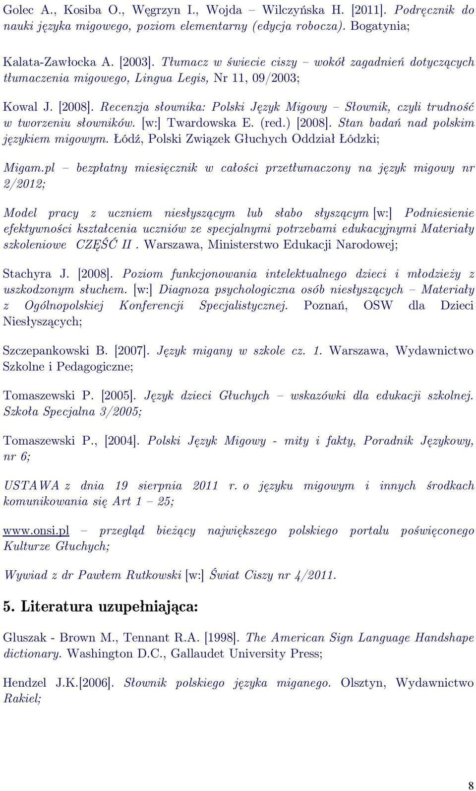 Recenzja słownika: Polski Język Migowy Słownik, czyli trudność w tworzeniu słowników. [w:] Twardowska E. (red.) [2008]. Stan badań nad polskim językiem migowym.