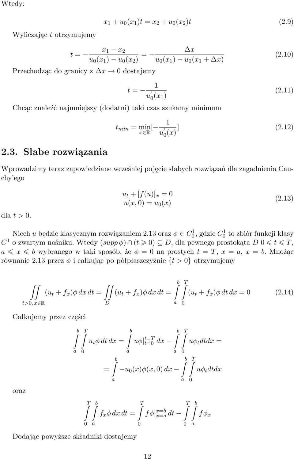 11) t min = min [ 1 (.1) x R (x)] u 0.3. Słabe rozwiązania Wprowadzimy teraz zapowiedziane wcześniej pojęcie słabych rozwiązań dla zagadnienia Cauchy ego dla t > 0.