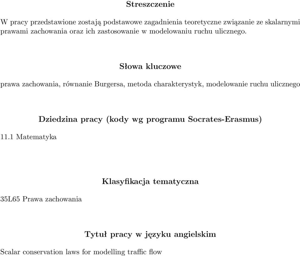 Słowa kluczowe prawa zachowania, równanie Burgersa, metoda charakterystyk, modelowanie ruchu ulicznego 11.