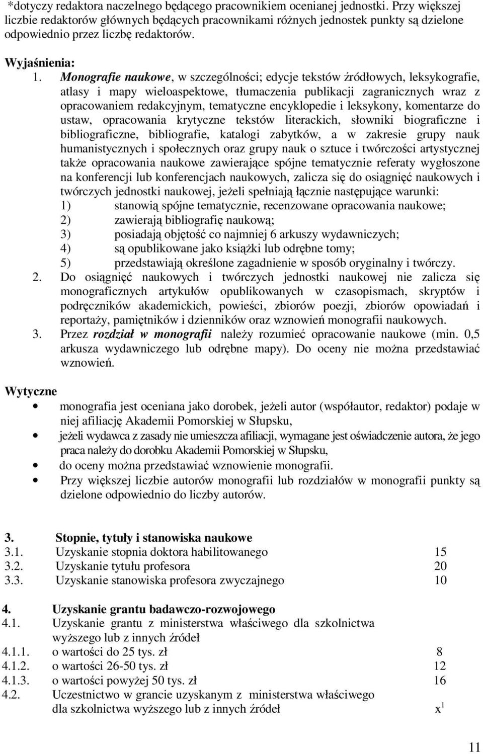 Monografie naukowe, w szczególności; edycje tekstów źródłowych, leksykografie, atlasy i mapy wieloaspektowe, tłumaczenia publikacji zagranicznych wraz z opracowaniem redakcyjnym, tematyczne