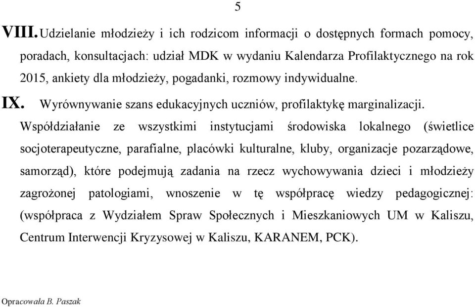 pogadanki, rozmowy indywidualne. IX. Wyrównywanie szans edukacyjnych uczniów, profilaktykę marginalizacji.