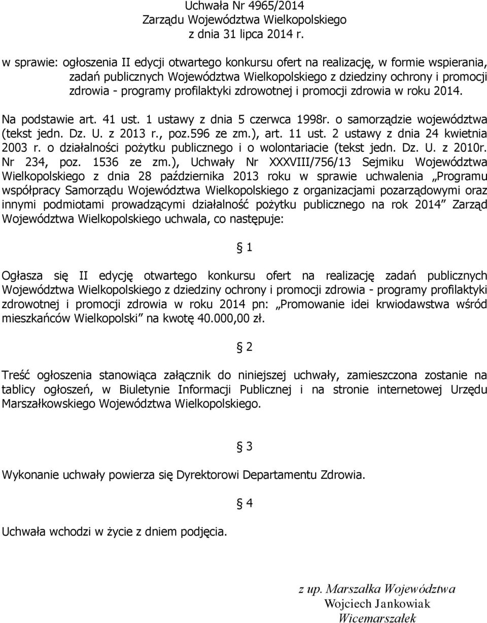 profilaktyki zdrowotnej i promocji zdrowia w roku 2014. Na podstawie art. 41 ust. 1 ustawy z dnia 5 czerwca 1998r. o samorządzie województwa (tekst jedn. Dz. U. z 2013 r., poz.596 ze zm.), art.