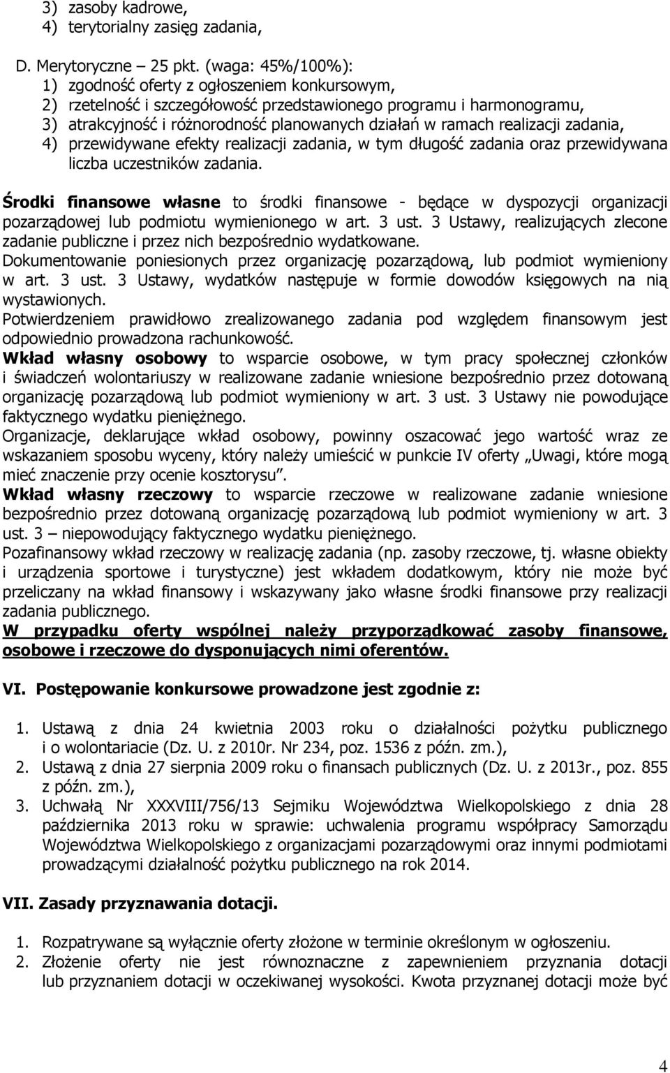 realizacji zadania, 4) przewidywane efekty realizacji zadania, w tym długość zadania oraz przewidywana liczba uczestników zadania.