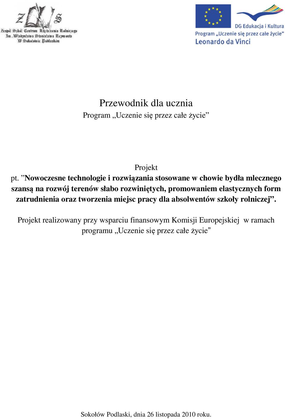 rozwiniętych, promowaniem elastycznych form zatrudnienia oraz tworzenia miejsc pracy dla absolwentów szkoły