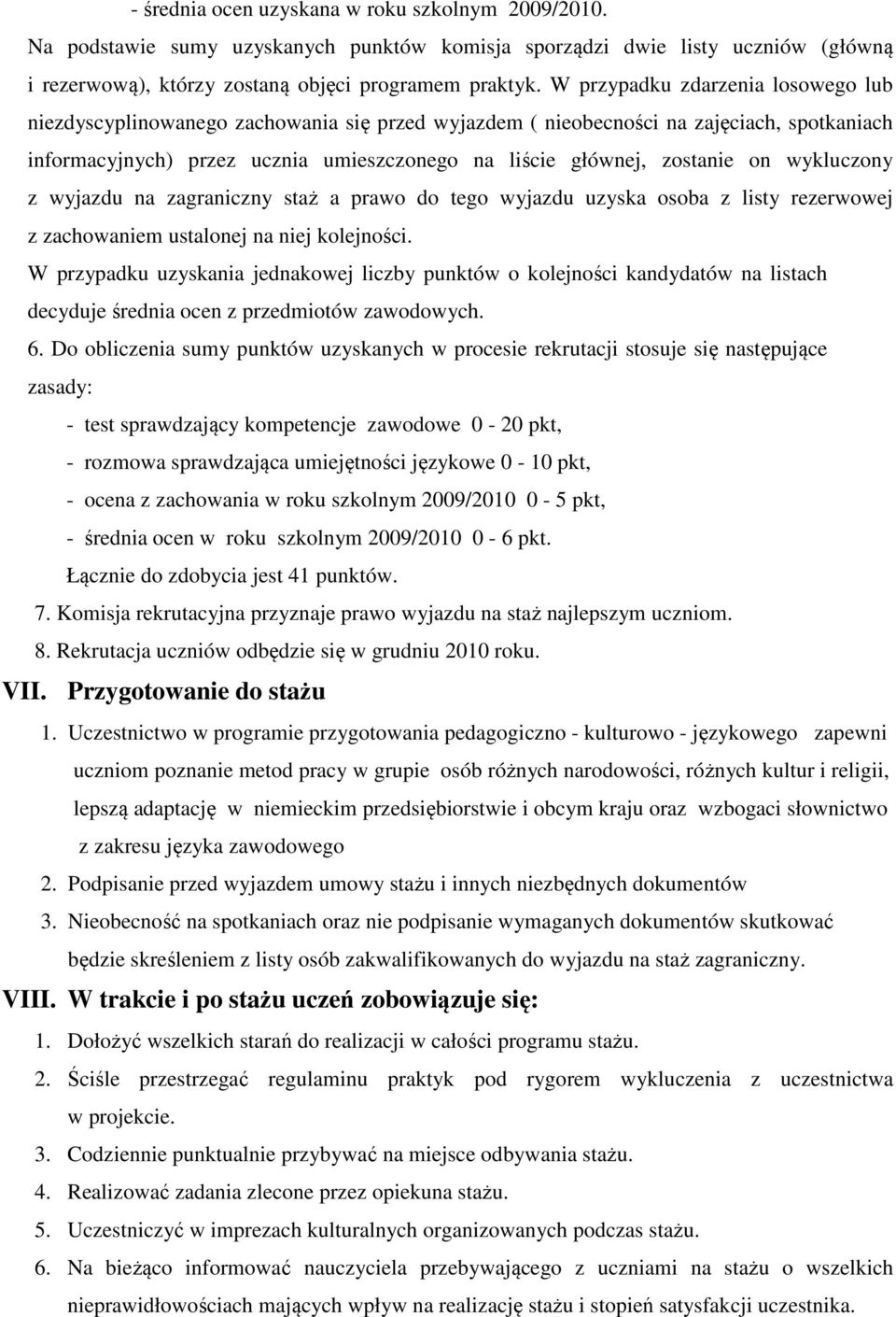 on wykluczony z wyjazdu na zagraniczny staż a prawo do tego wyjazdu uzyska osoba z listy rezerwowej z zachowaniem ustalonej na niej kolejności.