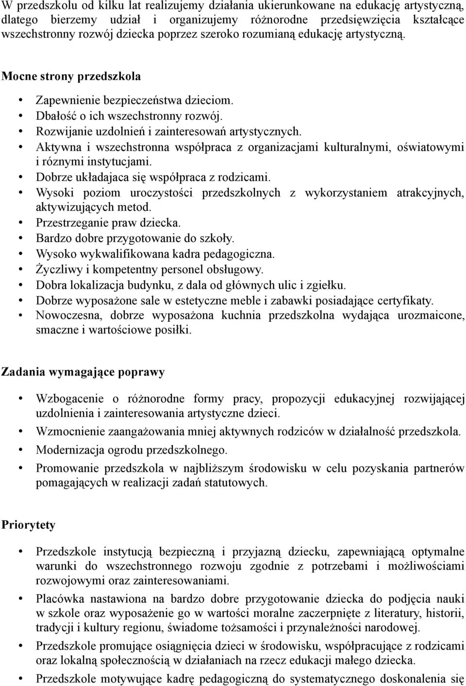 Aktywna i wszechstronna współpraca z organizacjami kulturalnymi, oświatowymi i róznymi instytucjami. Dobrze układajaca się współpraca z rodzicami.