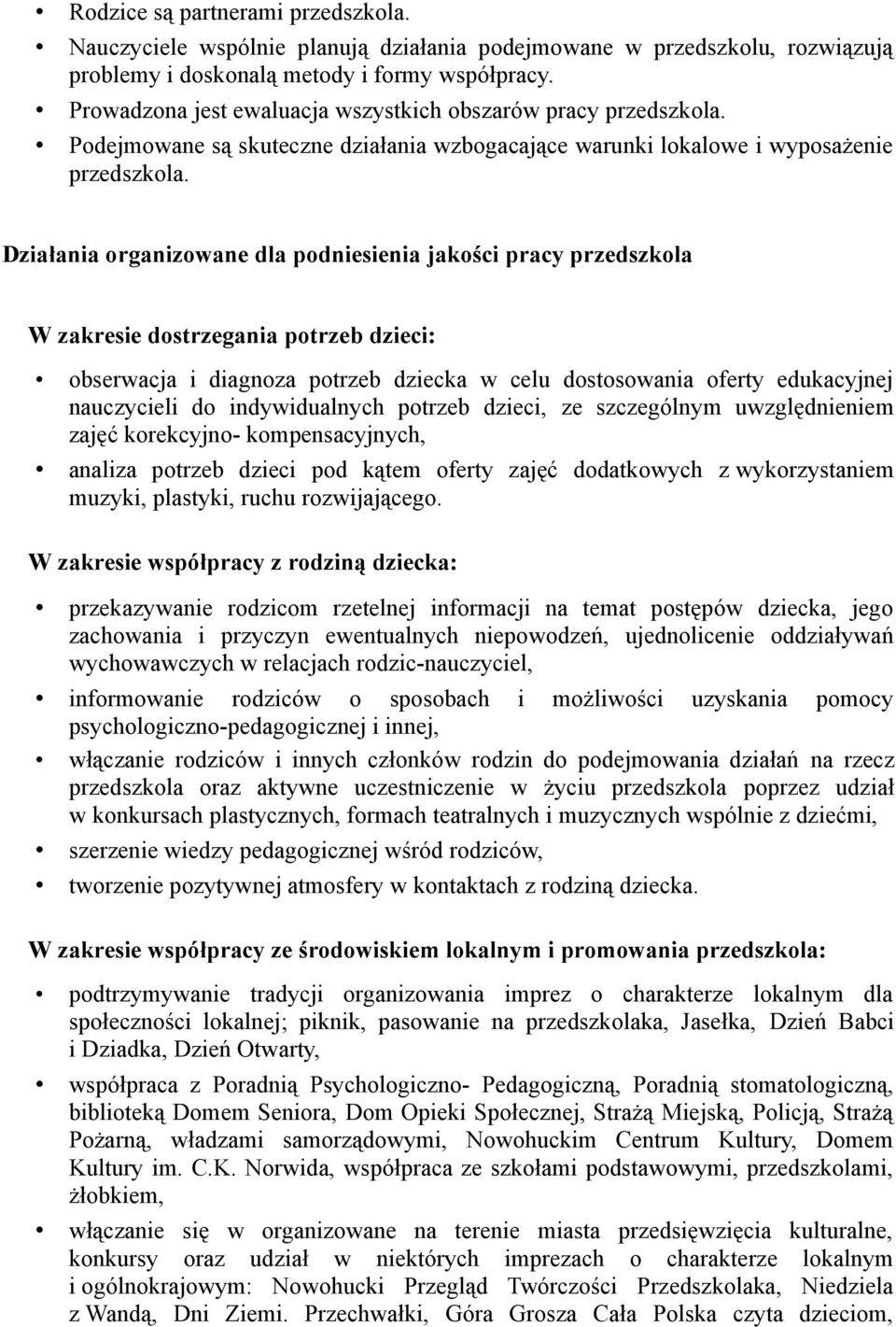 Działania organizowane dla podniesienia jakości pracy przedszkola W zakresie dostrzegania potrzeb dzieci: obserwacja i diagnoza potrzeb dziecka w celu dostosowania oferty edukacyjnej nauczycieli do