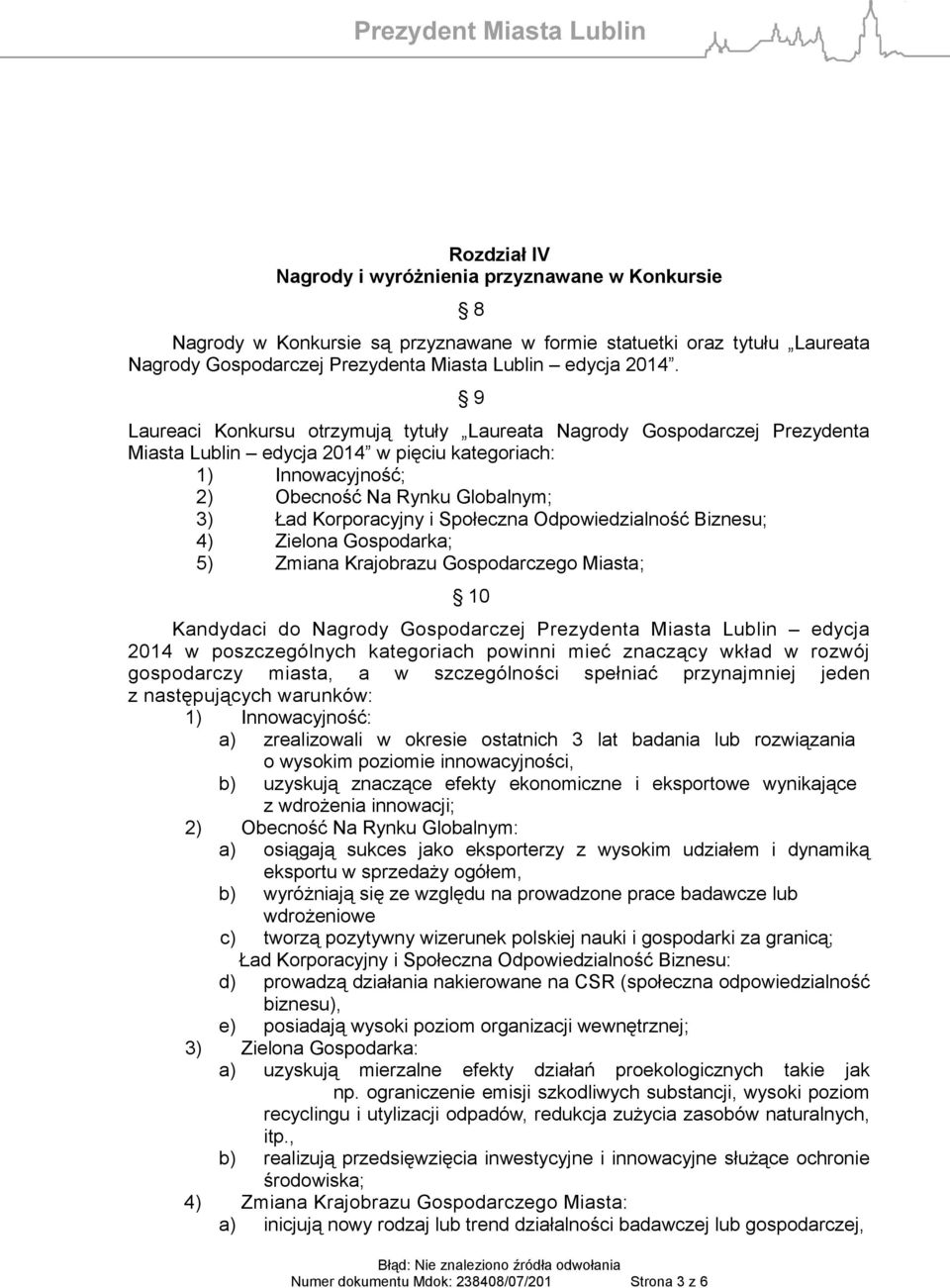 Społeczna Odpowiedzialność Biznesu; 4) Zielona Gospodarka; 5) Zmiana Krajobrazu Gospodarczego Miasta; 10 Kandydaci do Nagrody Gospodarczej Prezydenta Miasta Lublin edycja 2014 w poszczególnych