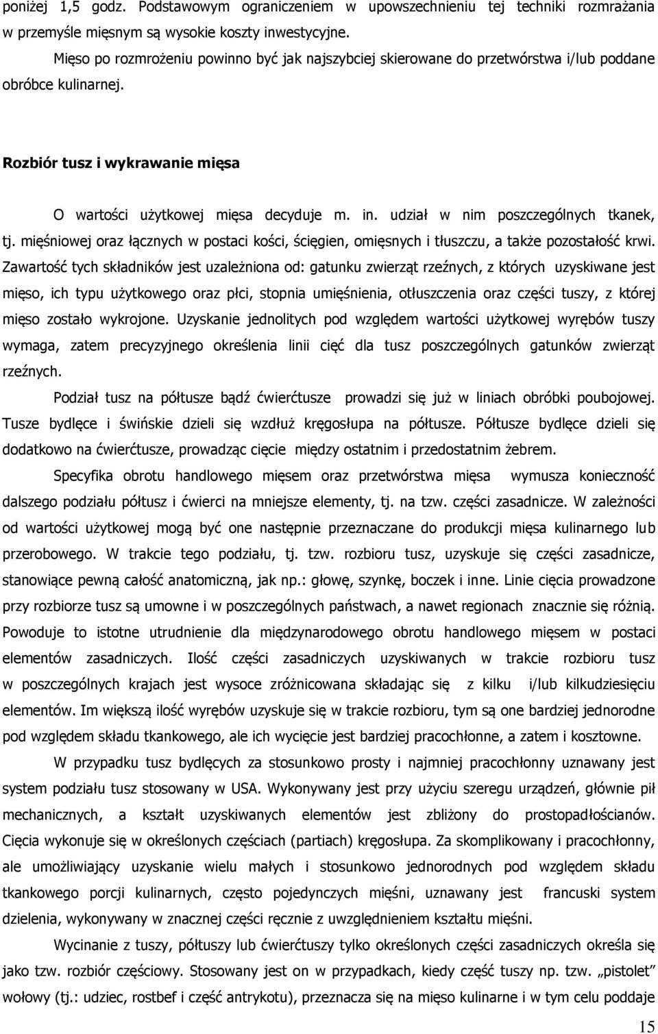 udział w nim poszczególnych tkanek, tj. mięśniowej oraz łącznych w postaci kości, ścięgien, omięsnych i tłuszczu, a także pozostałość krwi.