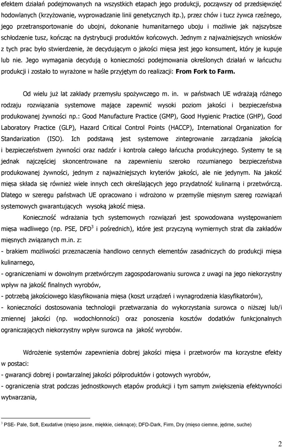 Jednym z najważniejszych wniosków z tych prac było stwierdzenie, że decydującym o jakości mięsa jest jego konsument, który je kupuje lub nie.