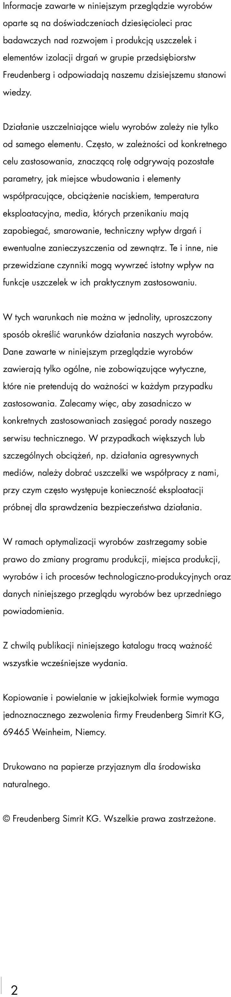 Często, w zależności od konkretnego celu zastosowania, znaczącą rolę odgrywają pozostałe parametry, jak miejsce wbudowania i elementy współpracujące, obciążenie naciskiem, temperatura eksploatacyjna,