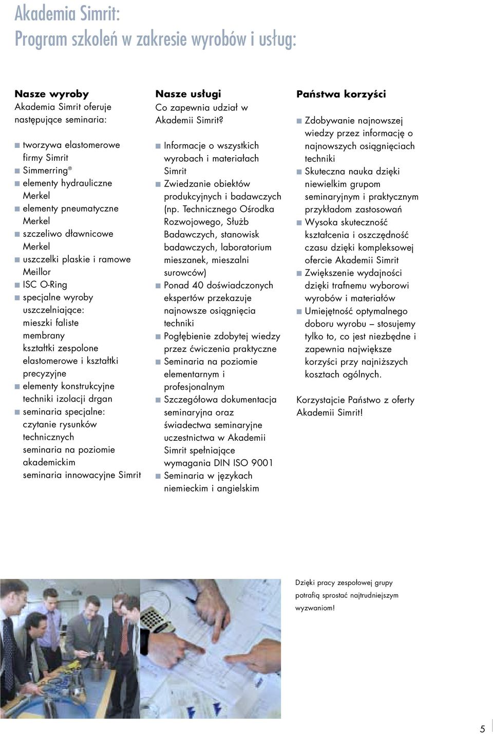 kształtki precyzyjne elementy konstrukcyjne techniki izolacji drgan seminaria specjalne: czytanie rysunków technicznych seminaria na poziomie akademickim seminaria innowacyjne Simrit Nasze usługi Co