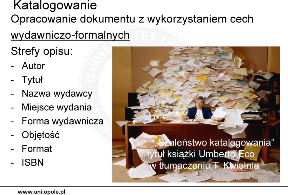 wydawcy - Miejsce wydania - Forma wydawnicza - Objętość - Format -