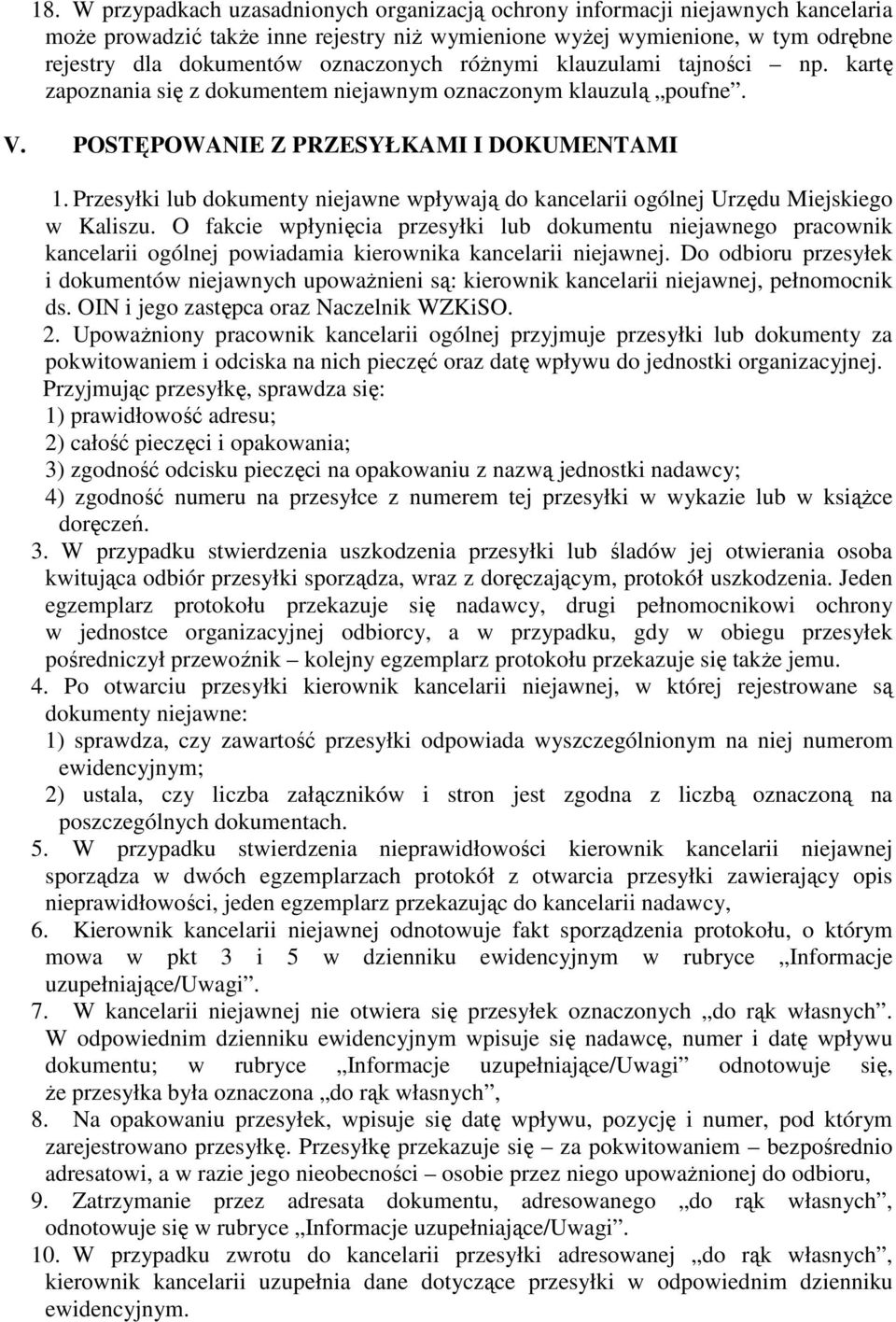Przesyłki lub dokumenty niejawne wpływają do kancelarii ogólnej Urzędu Miejskiego w Kaliszu.