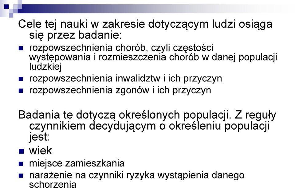 rozpowszechnienia zgonów i ich przyczyn Badania te dotyczą określonych populacji.