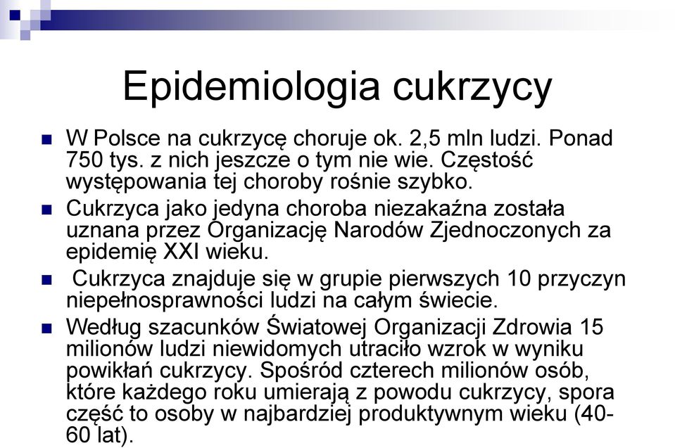 Cukrzyca jako jedyna choroba niezakaźna została uznana przez Organizację Narodów Zjednoczonych za epidemię XXI wieku.