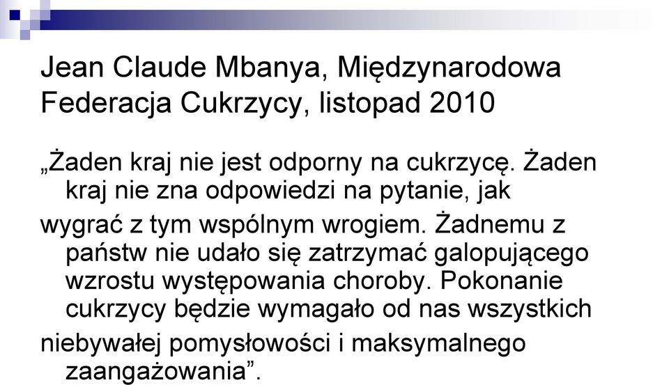 Żaden kraj nie zna odpowiedzi na pytanie, jak wygrać z tym wspólnym wrogiem.