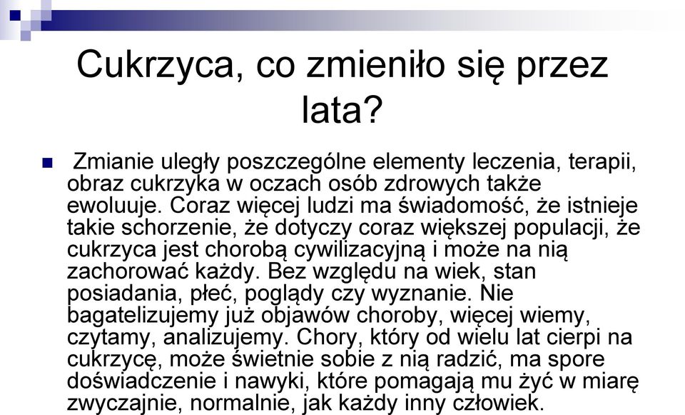 zachorować każdy. Bez względu na wiek, stan posiadania, płeć, poglądy czy wyznanie. Nie bagatelizujemy już objawów choroby, więcej wiemy, czytamy, analizujemy.