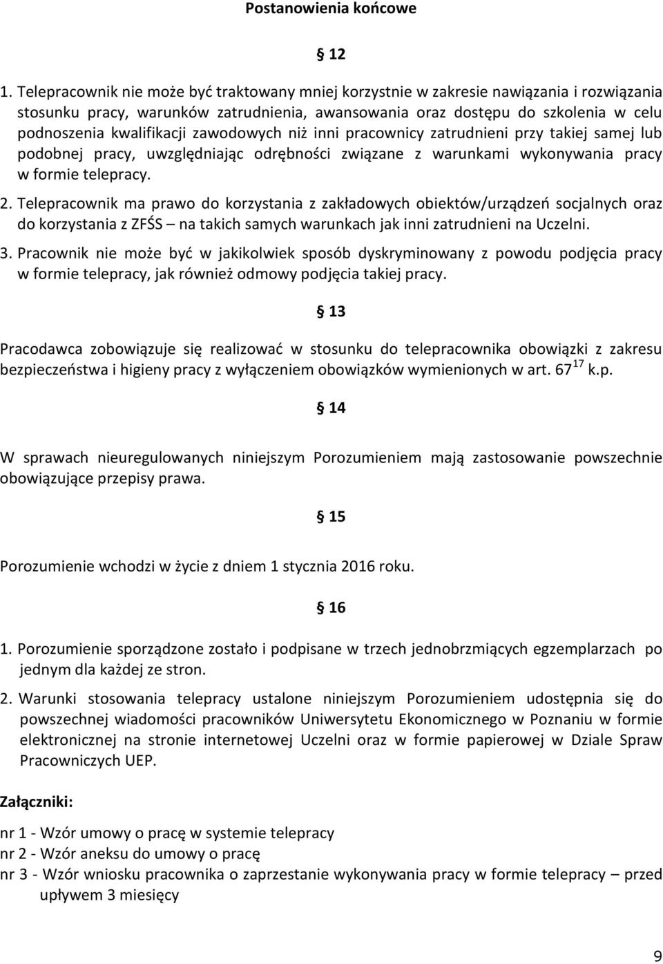 zawodowych niż inni pracownicy zatrudnieni przy takiej samej lub podobnej pracy, uwzględniając odrębności związane z warunkami wykonywania pracy w formie telepracy. 2.