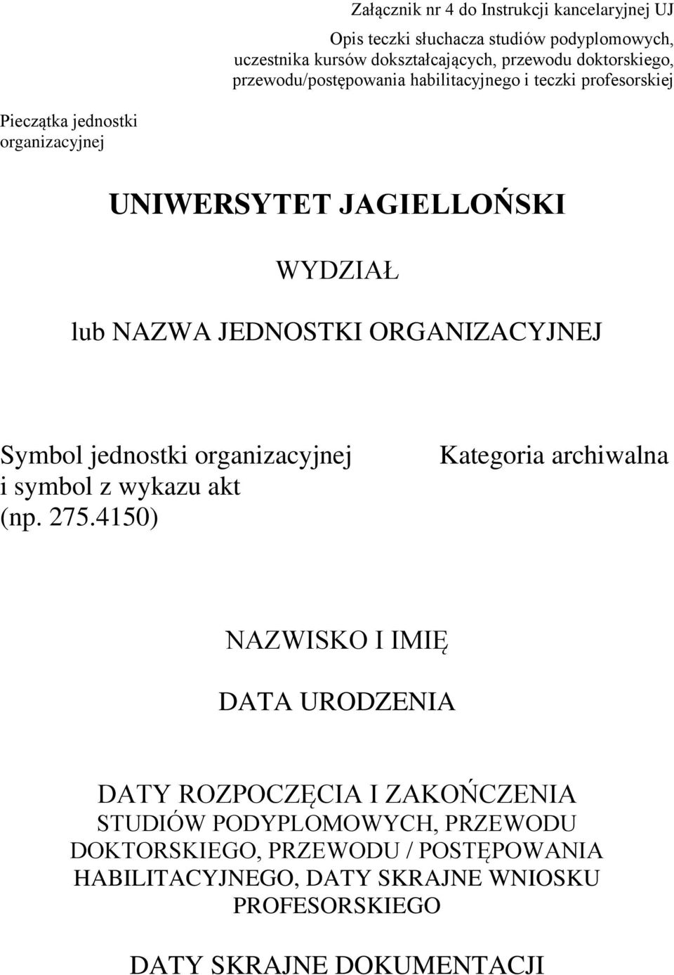 ORGANIZACYJNEJ Symbol jednostki organizacyjnej i symbol z wykazu akt (np. 275.