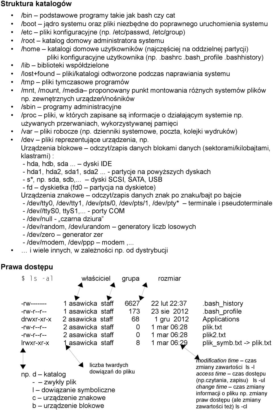 bashhistory) /lib biblioteki współdzielone /lost+found pliki/katalogi odtworzone podczas naprawiania systemu /tmp pliki tymczasowe programów /mnt, /mount, /media proponowany punkt montowania różnych