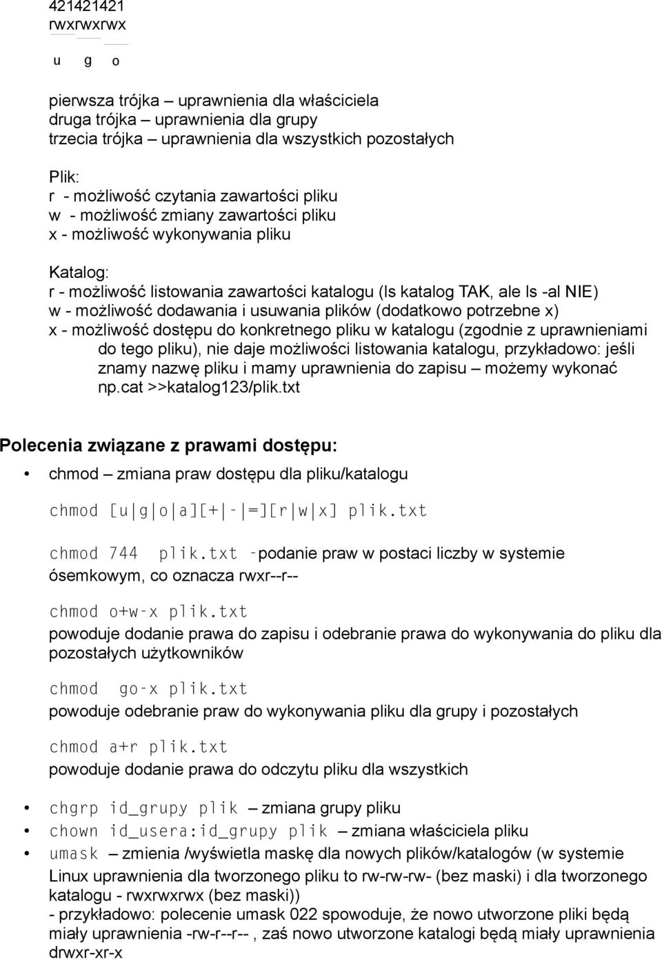 plików (dodatkowo potrzebne x) x - możliwość dostępu do konkretnego pliku w katalogu (zgodnie z uprawnieniami do tego pliku), nie daje możliwości listowania katalogu, przykładowo: jeśli znamy nazwę