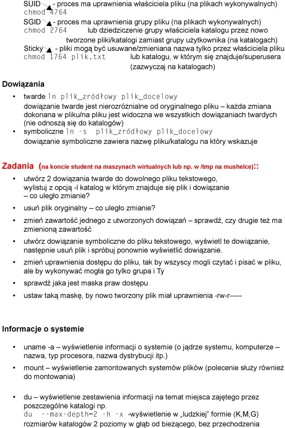 txt lub katalogu, w którym się znajduje/superusera (zazwyczaj na katalogach) Dowiązania twarde ln plik_zródłowy plik_docelowy dowiązanie twarde jest nierozróżnialne od oryginalnego pliku każda zmiana