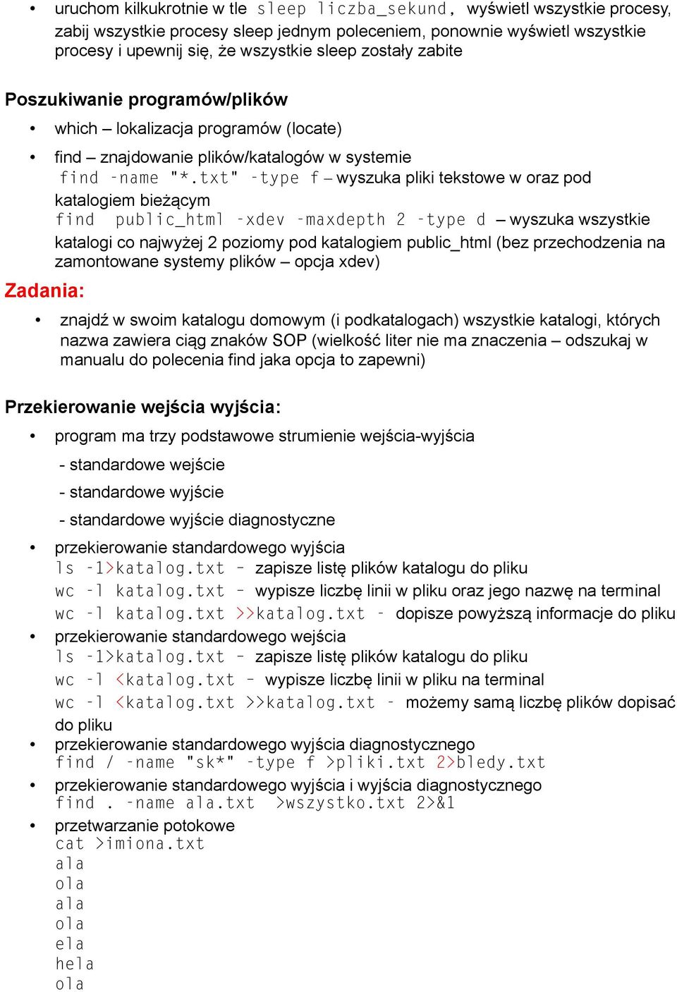 txt" -type f wyszuka pliki tekstowe w oraz pod katalogiem bieżącym find public_html -xdev -maxdepth 2 -type d wyszuka wszystkie katalogi co najwyżej 2 poziomy pod katalogiem public_html (bez