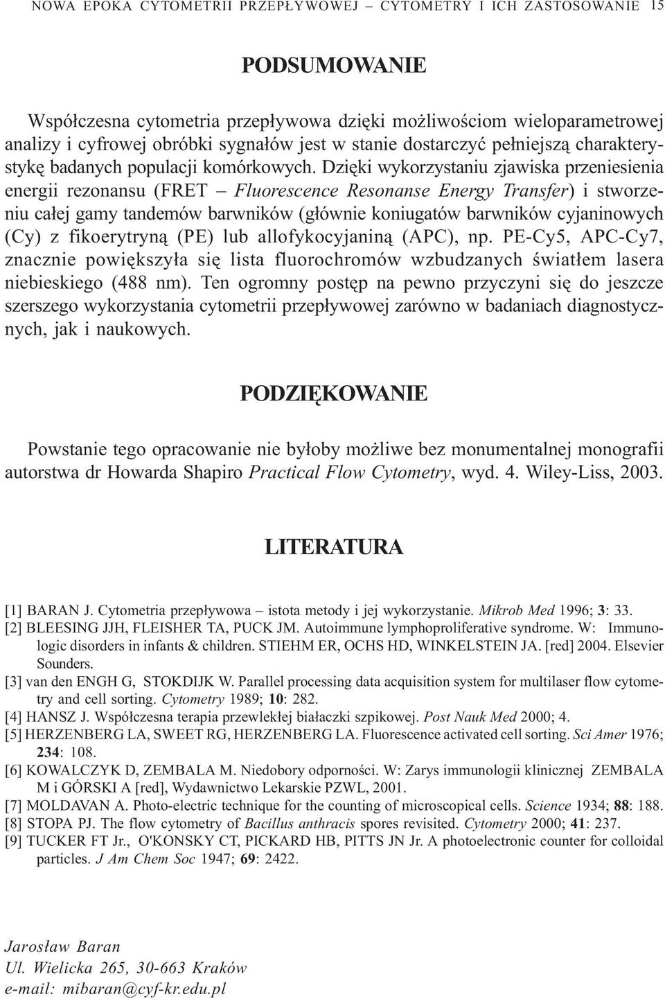 Dziêki wykorzystaniu zjawiska przeniesienia energii rezonansu (FRET Fluorescence Resonanse Energy Transfer) i stworzeniu ca³ej gamy tandemów barwników (g³ównie koniugatów barwników cyjaninowych (Cy)