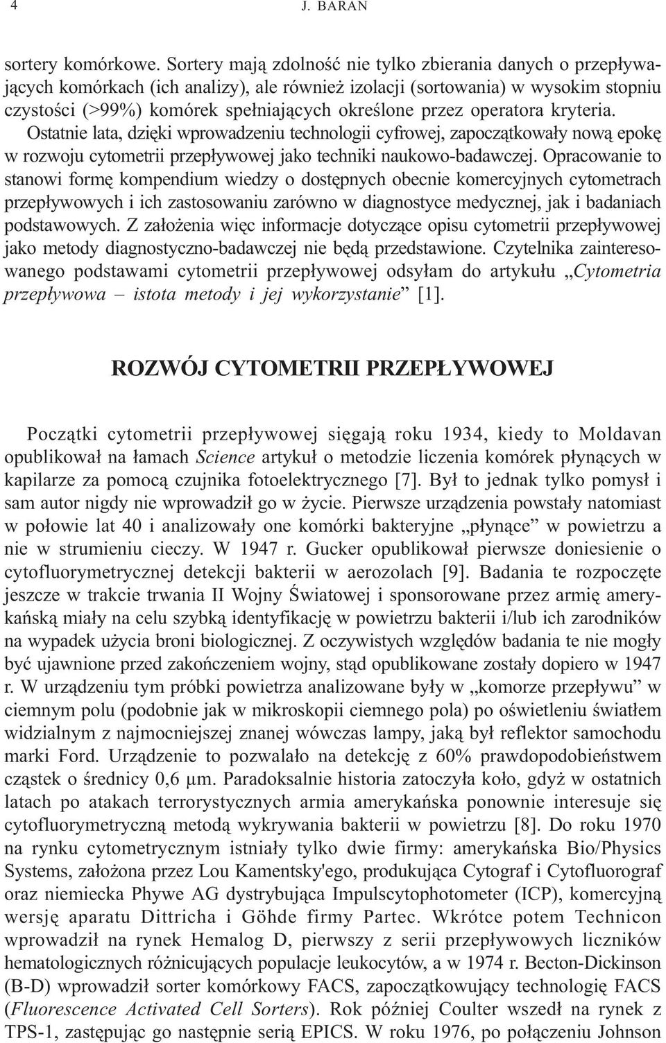 operatora kryteria. Ostatnie lata, dziêki wprowadzeniu technologii cyfrowej, zapocz¹tkowa³y now¹ epokê w rozwoju cytometrii przep³ywowej jako techniki naukowo-badawczej.