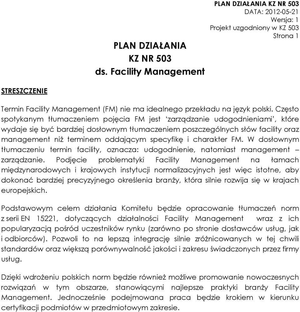 specyfikę i charakter FM. W dosłownym tłumaczeniu termin facility, oznacza: udogodnienie, natomiast management zarządzanie.