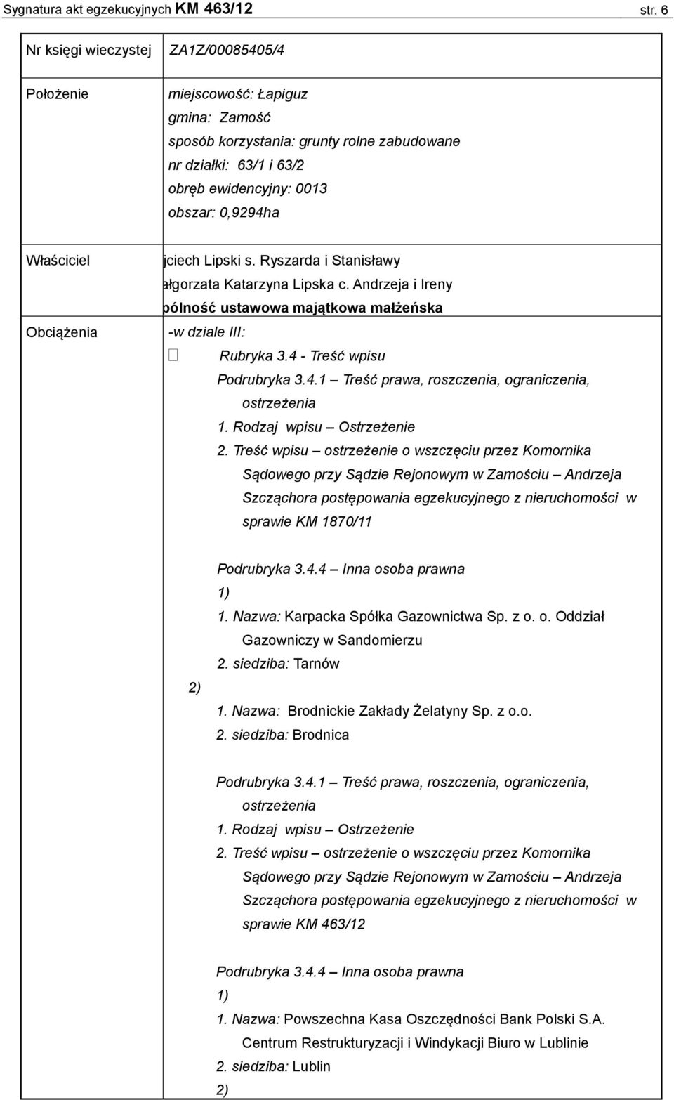 Właściciel Obciążenia Wojciech Lipski s. Ryszarda i Stanisławy i Małgorzata Katarzyna Lipska c. Andrzeja i Ireny wspólność ustawowa majątkowa małżeńska -w dziale III: Rubryka 3.