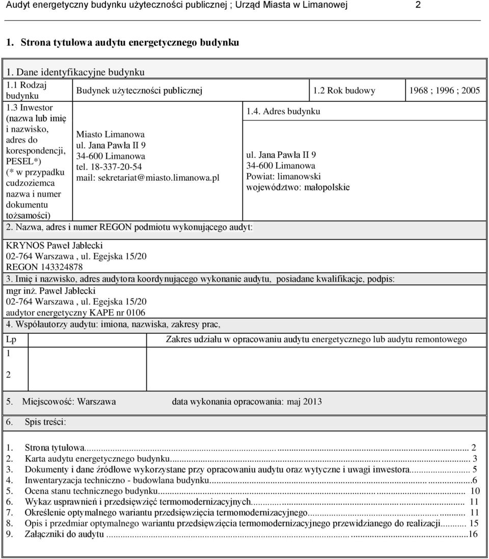 Jana Pawła II 9 korespondencji, 34-600 Limanowa ul. Jana Pawła II 9 PESEL*) tel. 18-337-20-54 34-600 Limanowa (* w przypadku mail: sekretariat@miasto.limanowa.