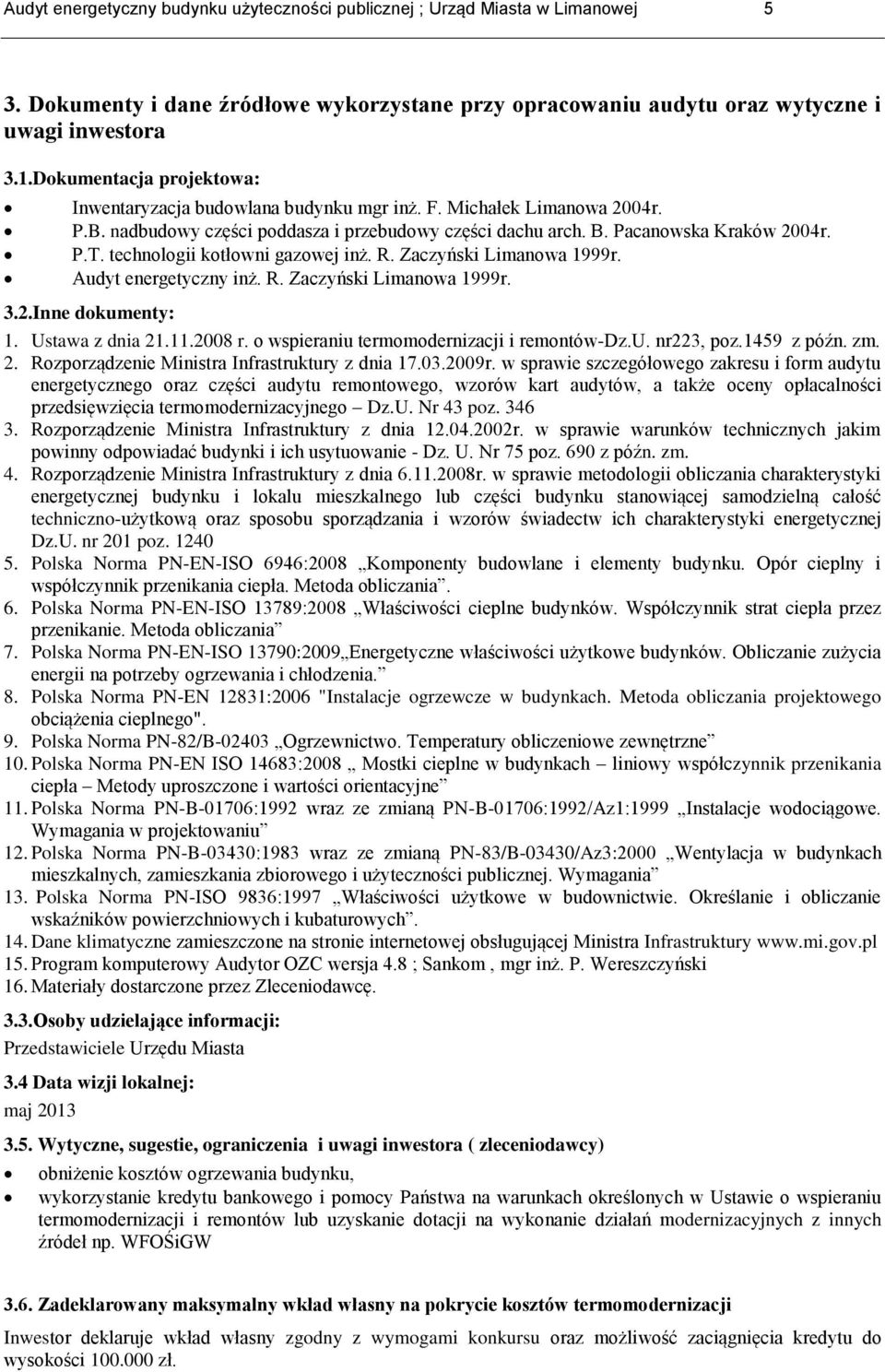 technologii kotłowni gazowej inż. R. Zaczyński Limanowa 1999r. Audyt energetyczny inż. R. Zaczyński Limanowa 1999r. 3.2.Inne dokumenty: 1. Ustawa z dnia 21.11.2008 r.