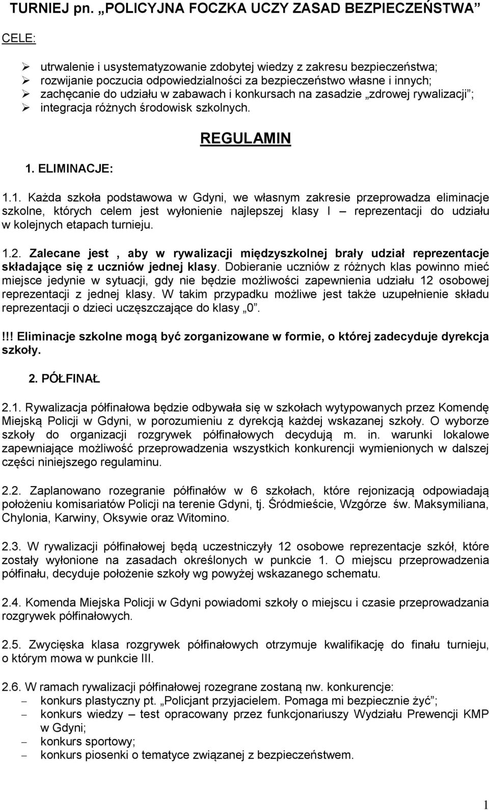 zachęcanie do udziału w zabawach i konkursach na zasadzie zdrowej rywalizacji ; integracja różnych środowisk szkolnych. 1.