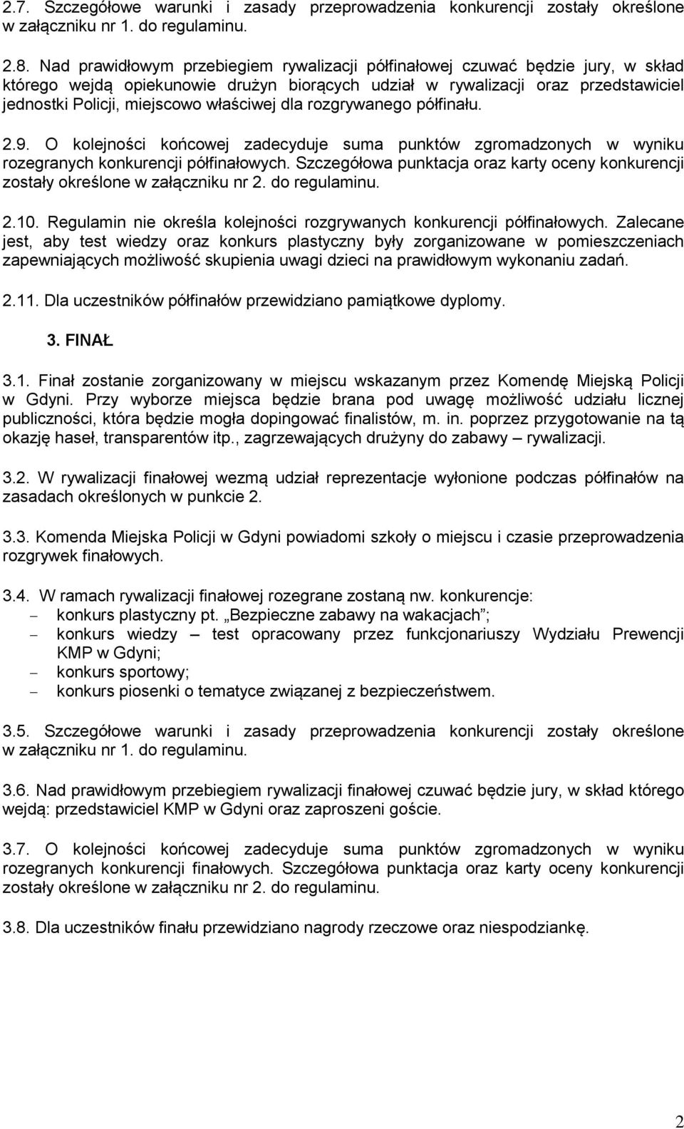 właściwej dla rozgrywanego półfinału. 2.9. O kolejności końcowej zadecyduje suma punktów zgromadzonych w wyniku rozegranych konkurencji półfinałowych.