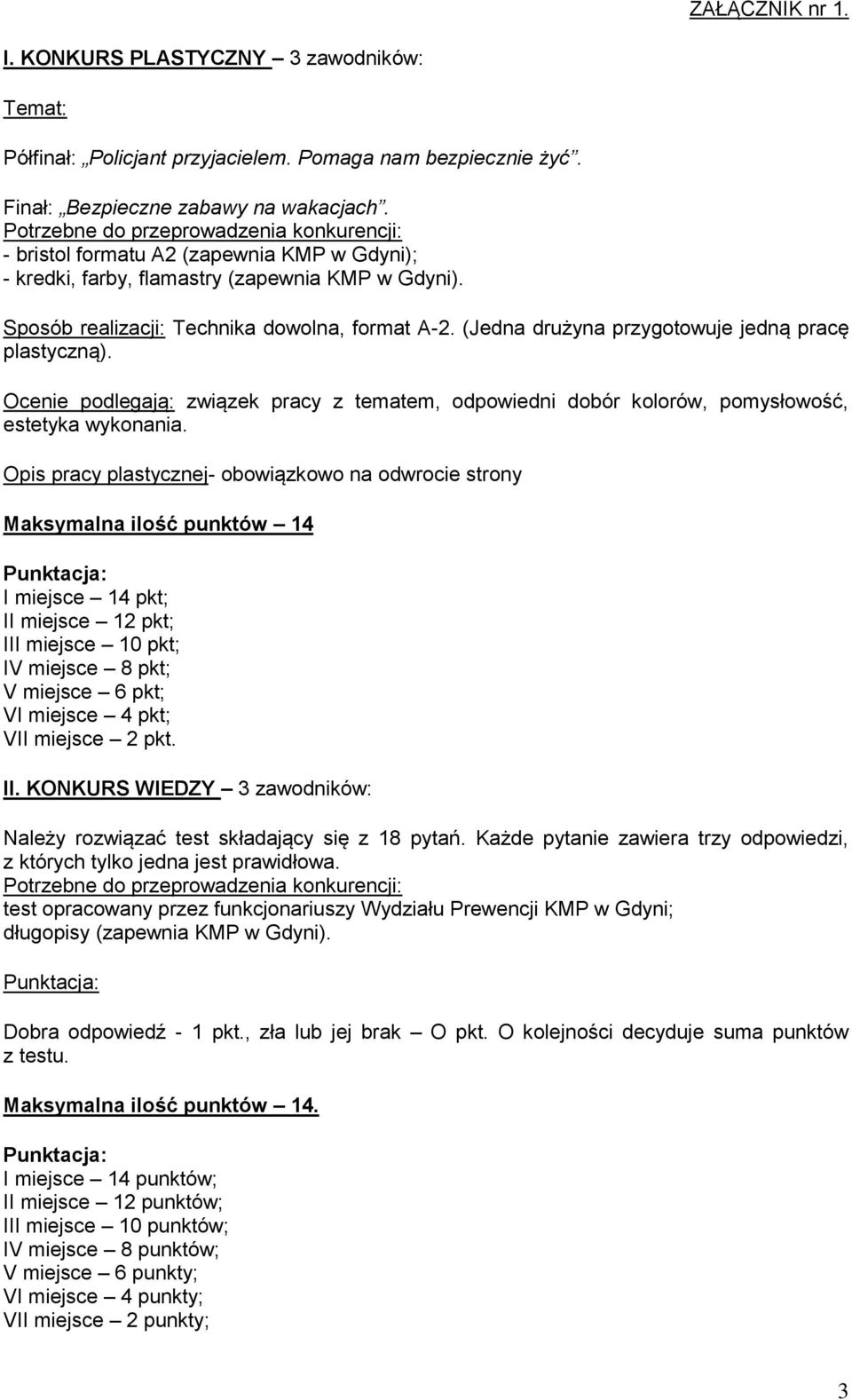 (Jedna drużyna przygotowuje jedną pracę plastyczną). Ocenie podlegają: związek pracy z tematem, odpowiedni dobór kolorów, pomysłowość, estetyka wykonania.