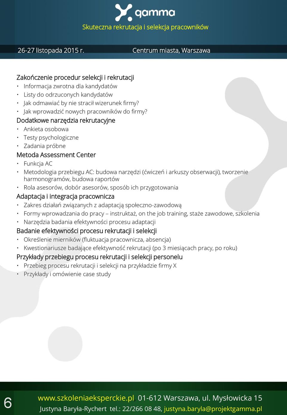 tworzenie harmonogramów, budowa raportów Rola asesorów, dobór asesorów, sposób ich przygotowania Adaptacja i integracja pracownicza Zakres działań związanych z adaptacją społeczno-zawodową Formy