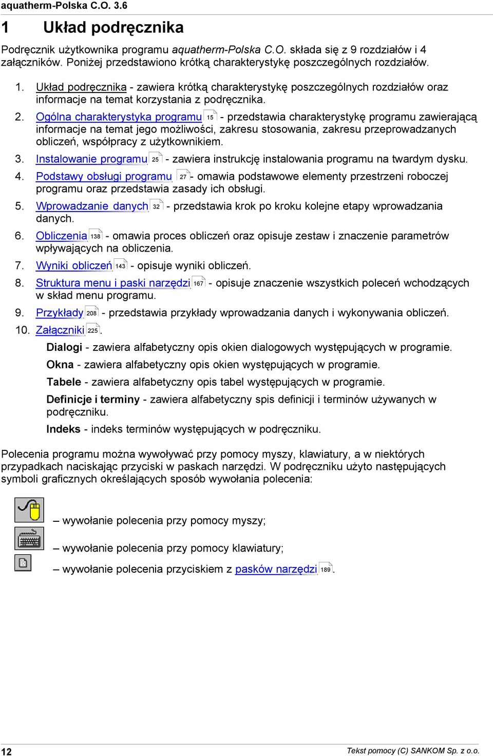 charakterystykę programu zawierającą informacje na temat jego możliwości, zakresu stosowania, zakresu przeprowadzanych obliczeń, współpracy z użytkownikiem 3 Instalowanie programu 4 Podstawy obsługi