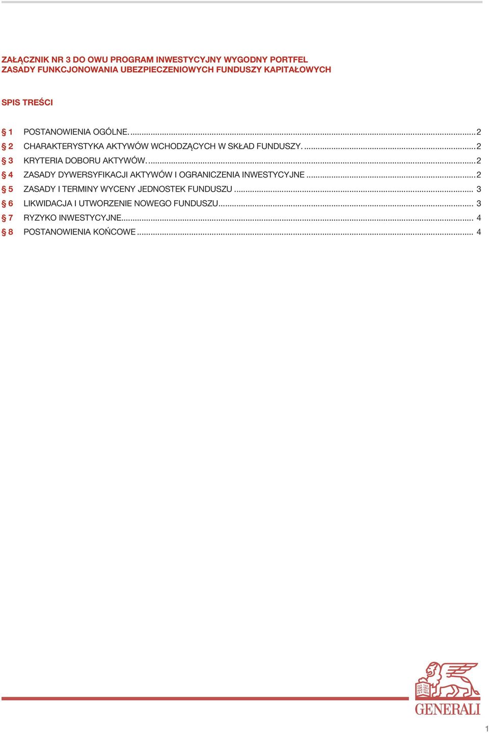 ..2 3 KRYTERIA DOBORU AKTYWÓW...2 4 ZASADY DYWERSYFIKACJI AKTYWÓW I OGRANICZENIA INWESTYCYJNE.