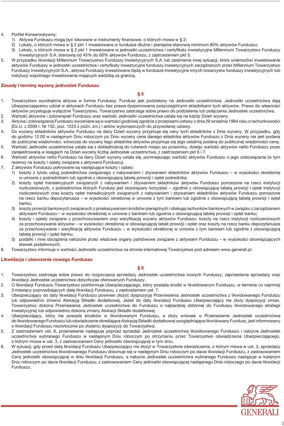 stanowią od 45% do 60% aktywów Funduszu, z zastrzeżeniem pkt 5. 5. W przypadku likwidacji Millennium Towarzystwo Funduszy Inwestycyjnych S.A.