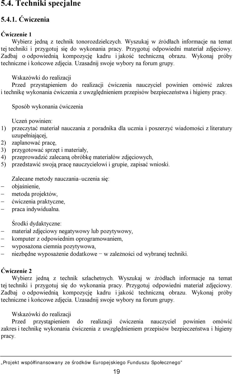 Wskazówki do realizacji Przed przystąpieniem do realizacji ćwiczenia nauczyciel powinien omówić zakres i technikę wykonania ćwiczenia z uwzględnieniem przepisów bezpieczeństwa i higieny pracy.